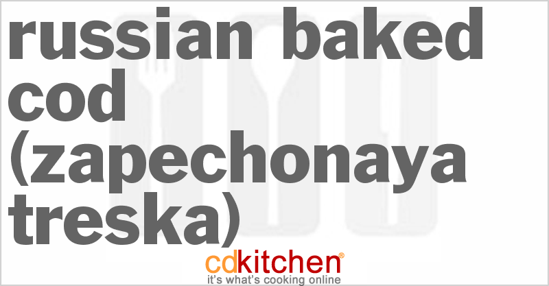 Zapechonaya Treska (Russian Baked Cod) - CDKitchen.com