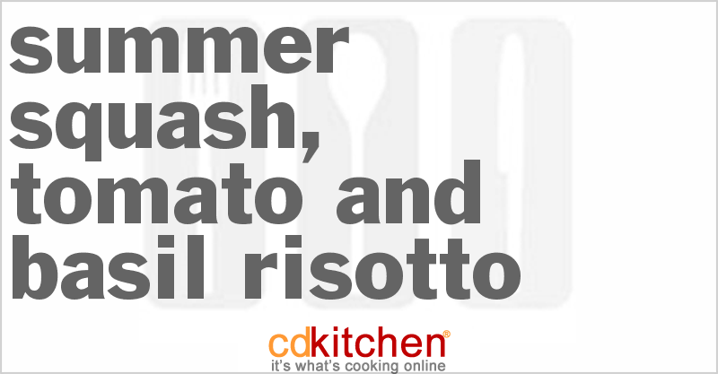 Summer Squash, Tomato And Basil Risotto - CDKitchen.com