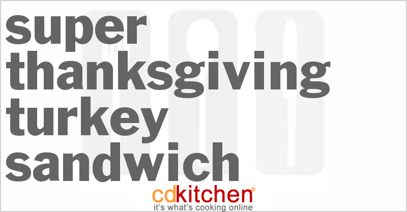 Super Thanksgiving Turkey Sandwich - CDKitchen.com