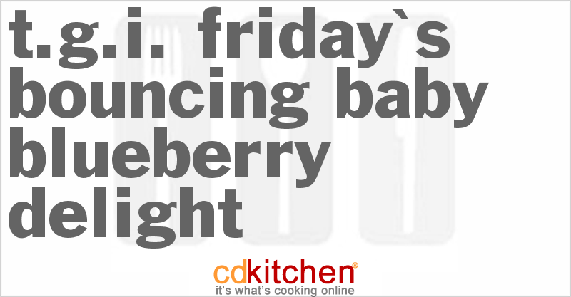 TGI Friday's Bouncing Baby Blueberry Delight - CDKitchen.com