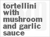 recipe for tortellini with mushroom and garlic sauce