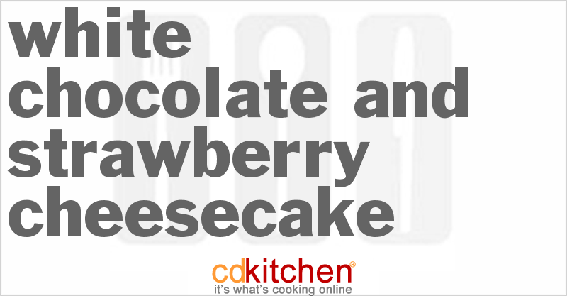 White Chocolate and Strawberry Cheesecake - CDKitchen.com