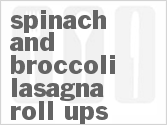 Spinach and Broccoli Lasagna Roll-Ups
