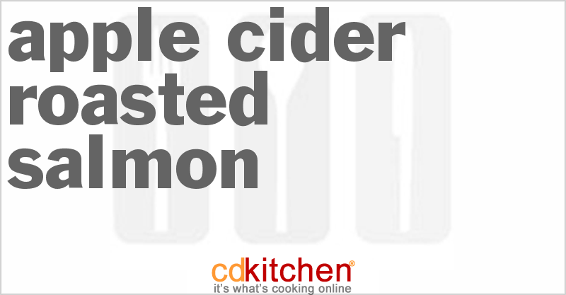 Apple Cider Roasted Salmon - CDKitchen.com