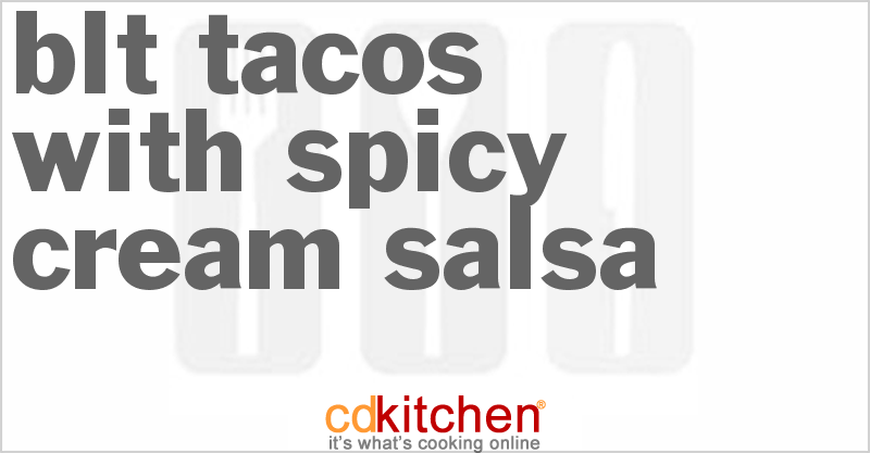 BLT Tacos With Spicy Cream Salsa - CDKitchen.com