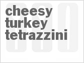 recipe for cheesy turkey tetrazzini