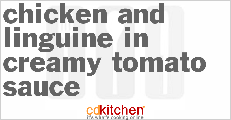 Chicken And Linguine In Creamy Tomato Sauce - CDKitchen.com