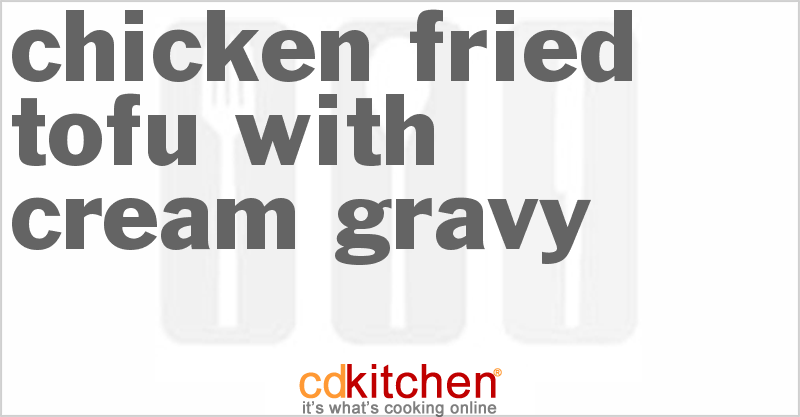 Chicken Fried Tofu With Cream Gravy - CDKitchen.com