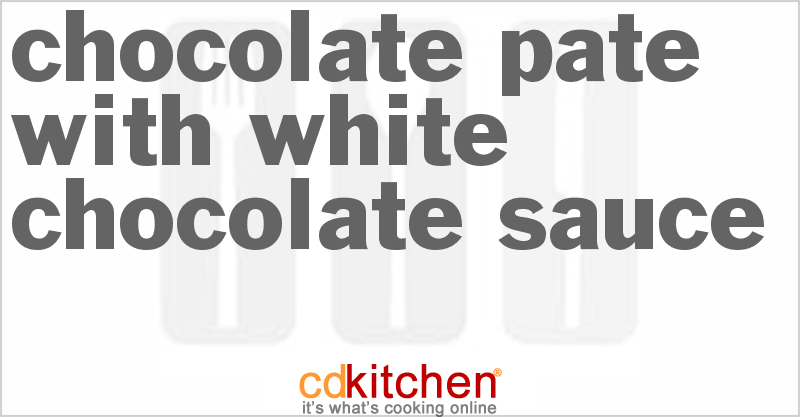 Chocolate Pate With White Chocolate Sauce - CDKitchen.com