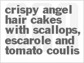 recipe for crispy angel hair cakes with scallops, escarole and tomato coulis