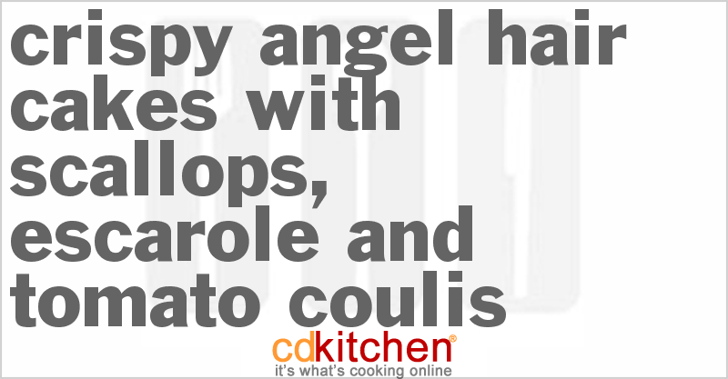 Crispy Angel Hair Cakes With Scallops, Escarole And Tomato Coulis - CDKitchen.com
