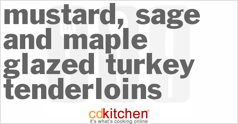 Mustard, Sage And Maple-Glazed Turkey Tenderloins - CDKitchen.com
