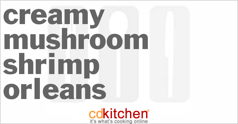 Creamy Mushroom Shrimp Orleans - CDKitchen.com