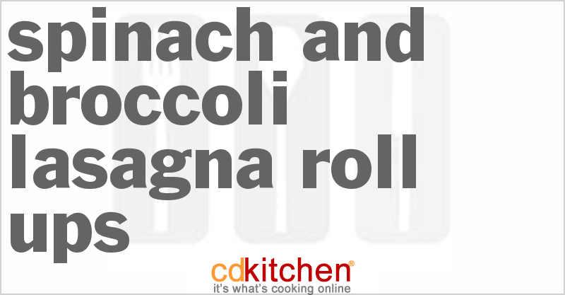 Spinach and Broccoli Lasagna Roll-Ups - CDKitchen.com