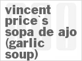 recipe for vincent price's sopa de ajo (garlic soup)