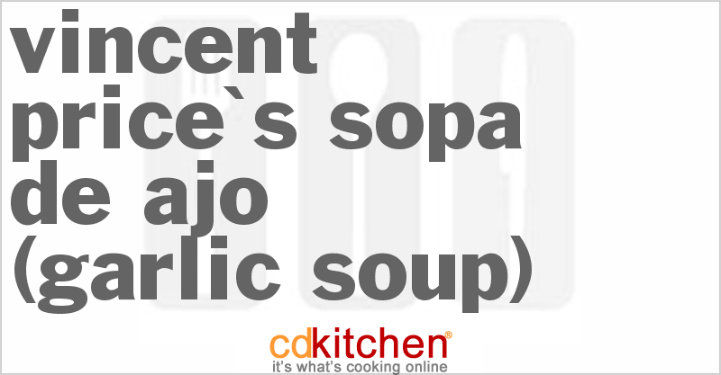 Vincent Price's Sopa de Ajo (Garlic Soup) - CDKitchen.com