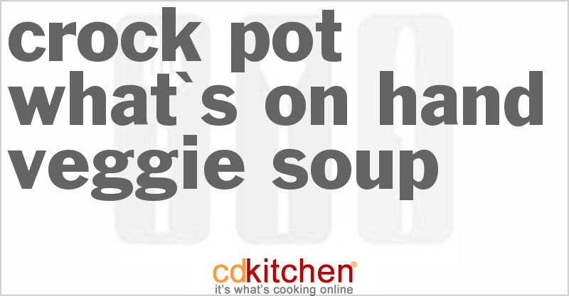 What's-on-Hand Veggie Soup Crockpot Recipe | CDKitchen.com