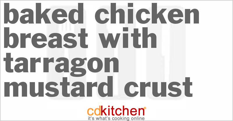 Baked Chicken Breast With Tarragon-mustard Crust - CDKitchen.com