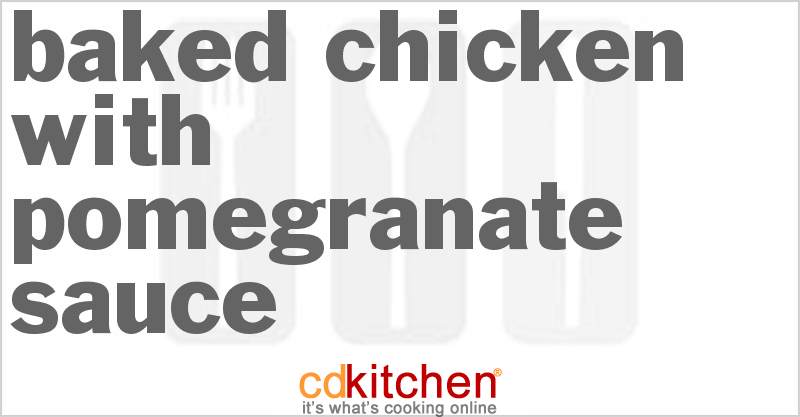 Baked Chicken With Pomegranate Sauce - CDKitchen.com