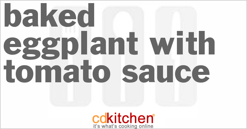 Baked Eggplant With Tomato Sauce - CDKitchen.com