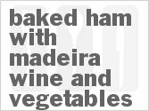 recipe for baked ham with madeira wine and vegetables