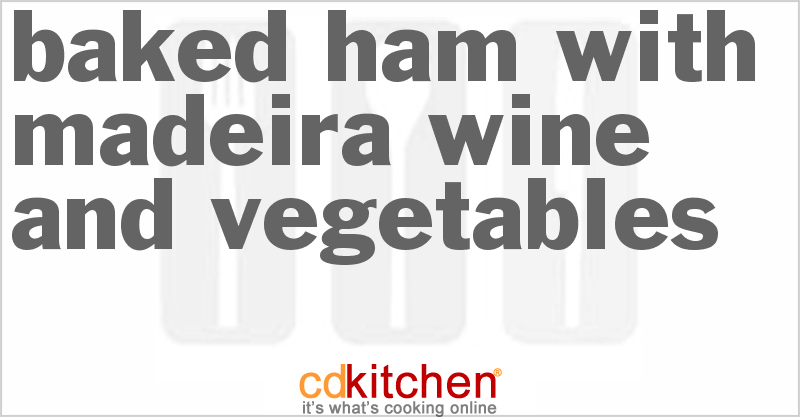 Baked Ham With Madeira Wine And Vegetables - CDKitchen.com