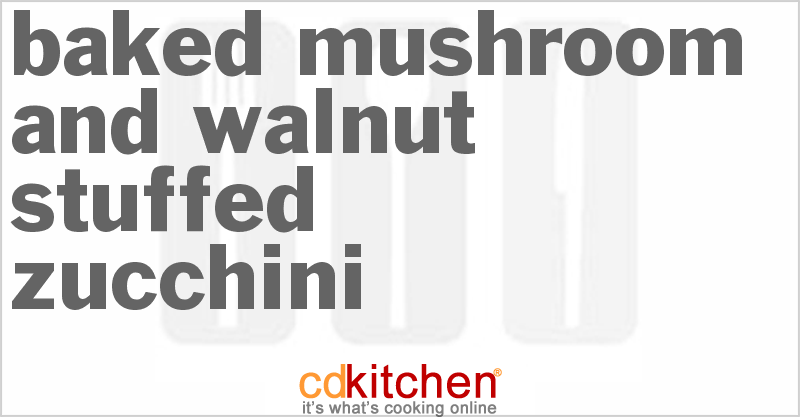 Baked Mushroom And Walnut Stuffed Zucchini - CDKitchen.com