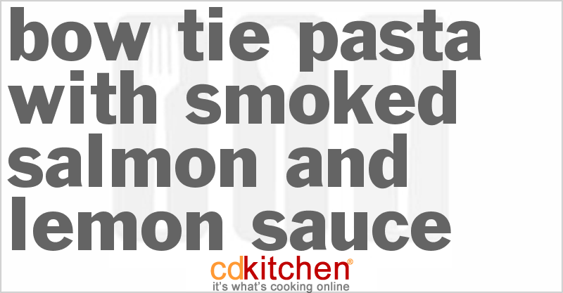 Bow Tie Pasta With Smoked Salmon And Lemon Sauce - CDKitchen.com