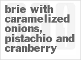 recipe for brie with caramelized onions, pistachio and cranberry
