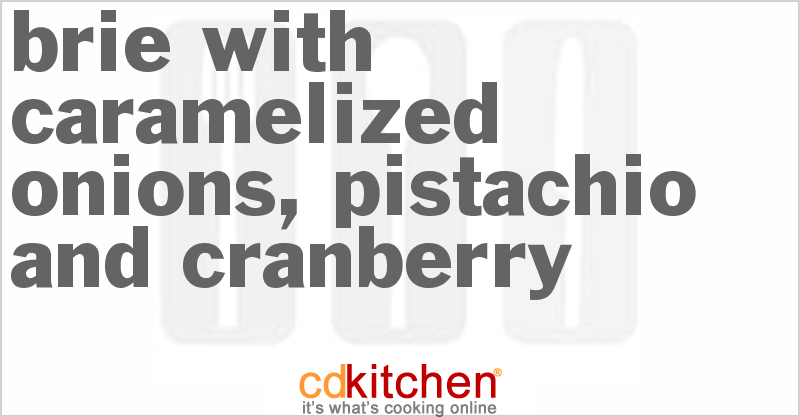 Brie With Caramelized Onions, Pistachio And Cranberry - CDKitchen.com