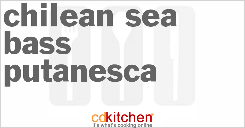 Chilean Sea Bass Putanesca - CDKitchen.com