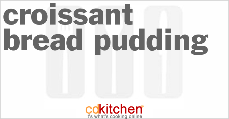 Croissant Bread Pudding - CDKitchen.com