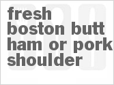 recipe for fresh boston butt ham or pork shoulder