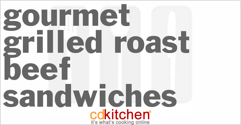 Gourmet Grilled Roast Beef Sandwiches - CDKitchen.com