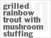 recipe for grilled rainbow trout with mushroom stuffing