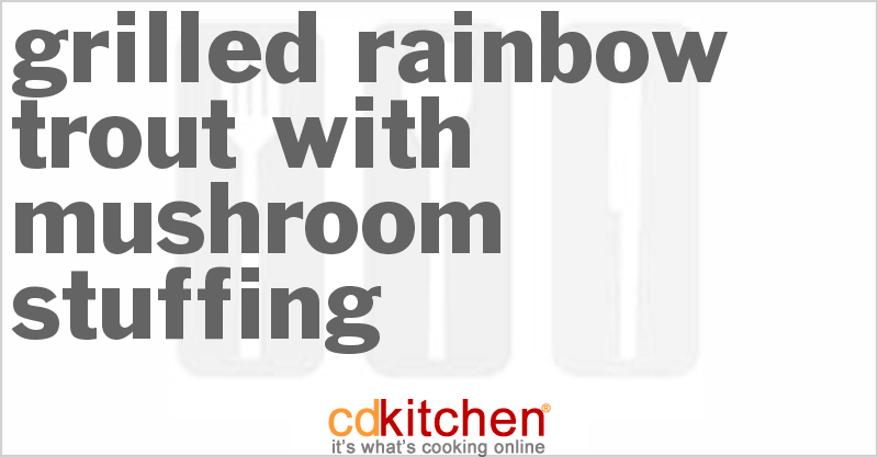 Grilled Rainbow Trout With Mushroom Stuffing - CDKitchen.com