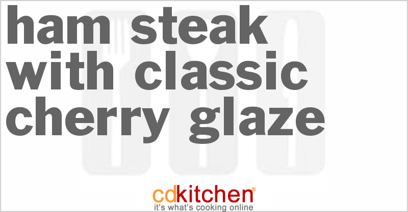 Ham Steak With Classic Cherry Glaze - CDKitchen.com