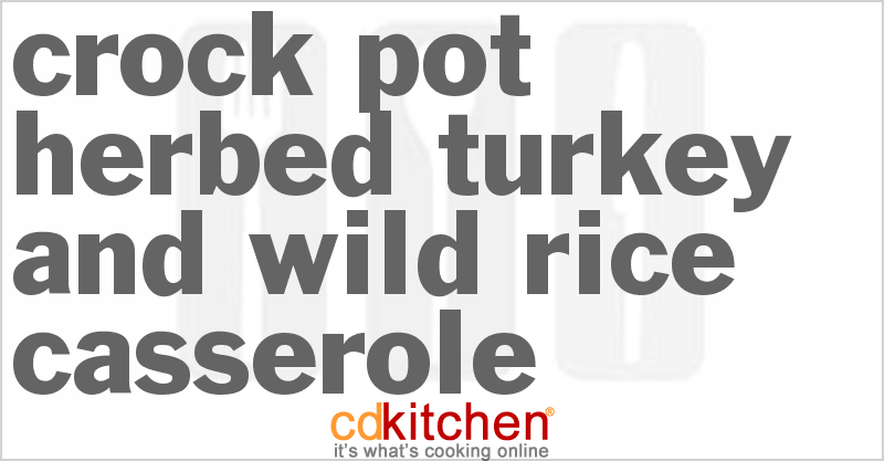 Herbed Turkey and Wild Rice Casserole - CDKitchen.com
