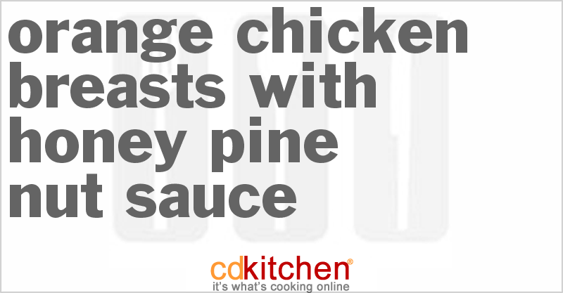 Orange Chicken Breasts With Honey-Pine Nut Sauce - CDKitchen.com