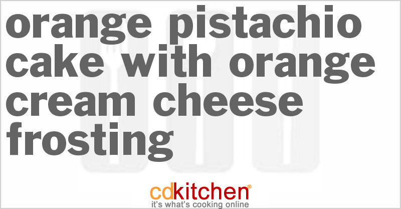 Orange Pistachio Cake With Orange Cream Cheese Frosting - CDKitchen.com