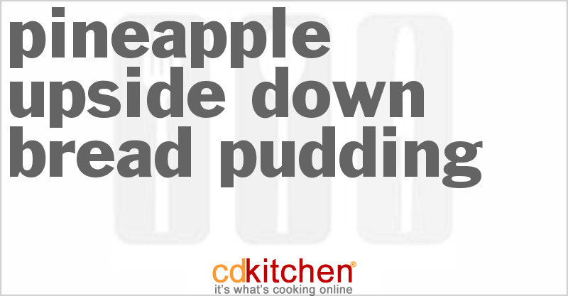 Pineapple Upside Down Bread Pudding - CDKitchen.com