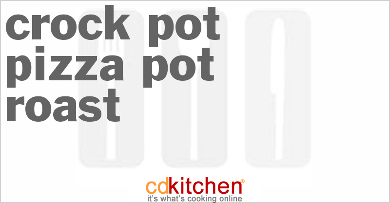 Pizza Pot Roast - CDKitchen.com