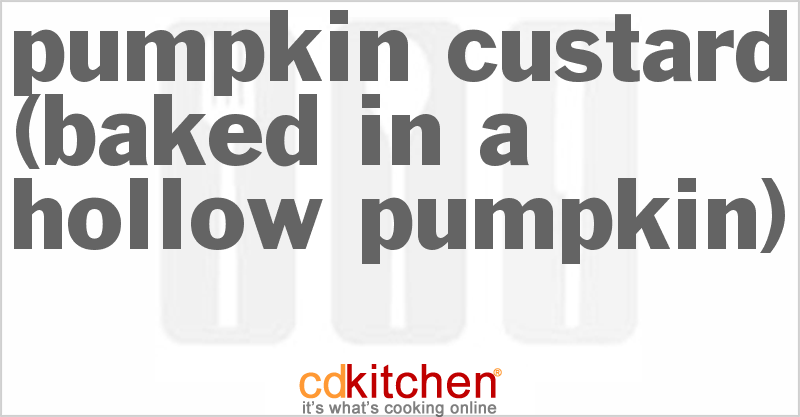 Pumpkin Custard (Baked In A Hollow Pumpkin) - CDKitchen.com