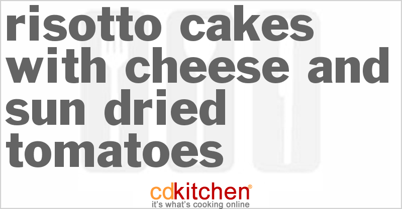 Risotto Cakes with Cheese and Sun-Dried Tomatoes - CDKitchen.com