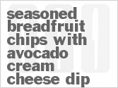 recipe for seasoned breadfruit chips with avocado cream cheese dip