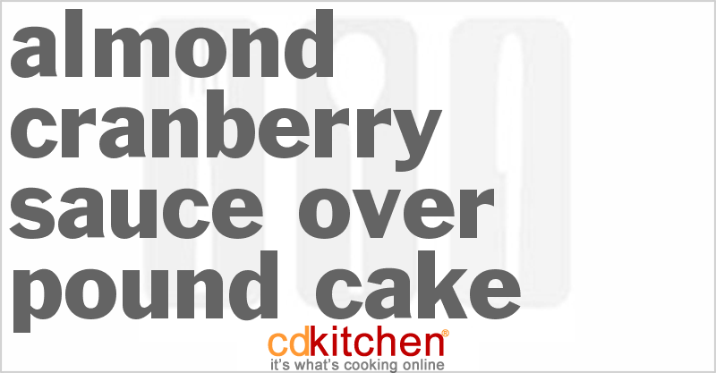 Almond Cranberry Sauce over Pound Cake - CDKitchen.com