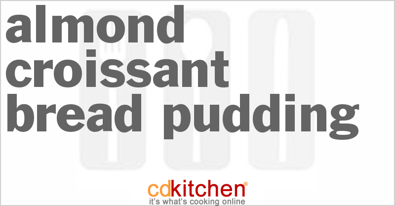 Almond Croissant Bread Pudding - CDKitchen.com