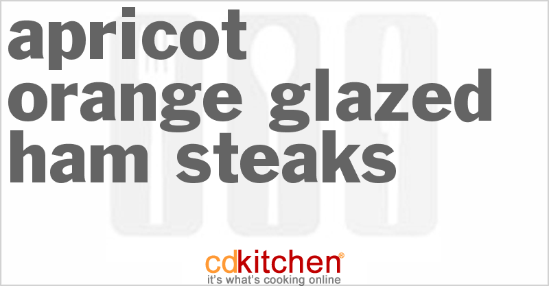 Apricot-Orange Glazed Ham Steaks - CDKitchen.com