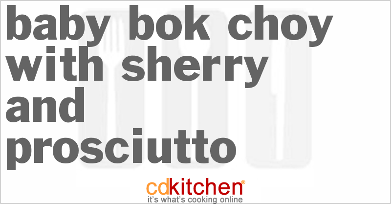 Baby Bok Choy With Sherry And Prosciutto - CDKitchen.com