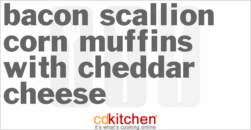 Bacon-Scallion Corn Muffins With Cheddar Cheese - CDKitchen.com